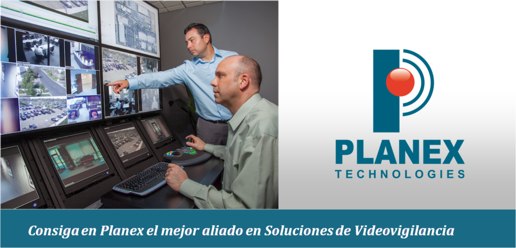 Consiga en Planex el mejor aliado en Soluciones de VideoVigilancia…